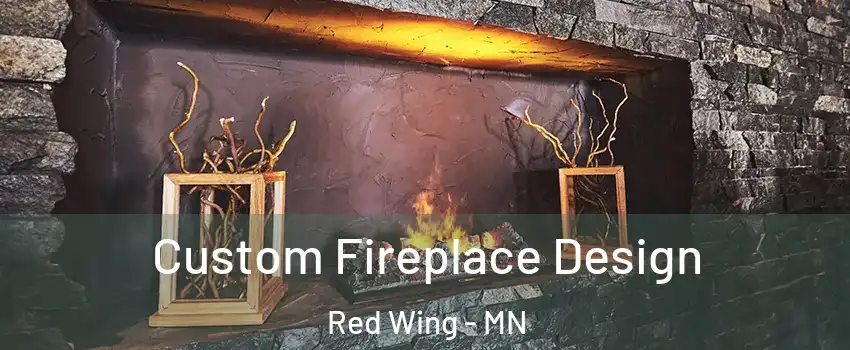 Custom Fireplace Design Red Wing - MN