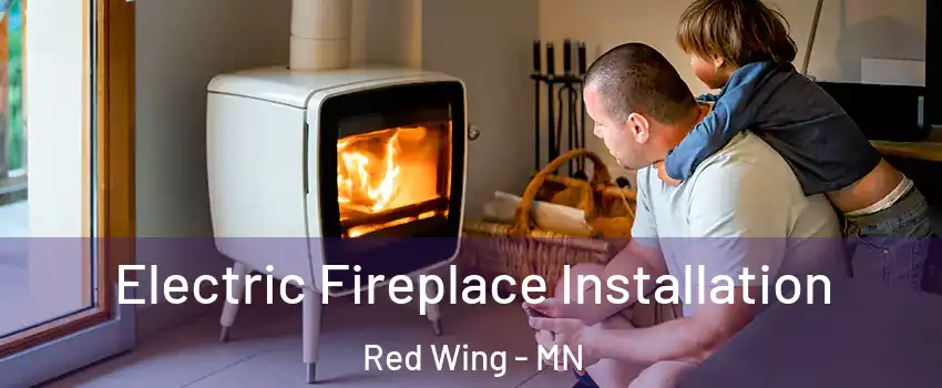 Electric Fireplace Installation Red Wing - MN