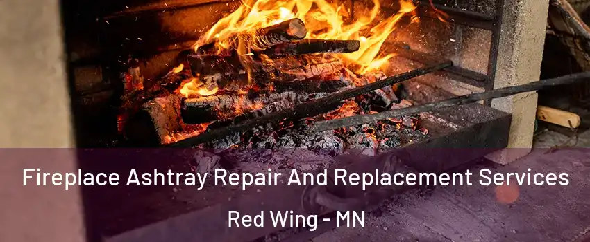 Fireplace Ashtray Repair And Replacement Services Red Wing - MN