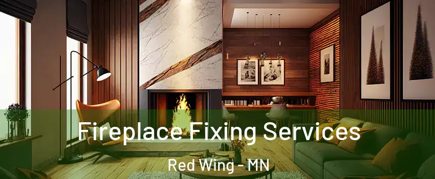 Fireplace Fixing Services Red Wing - MN