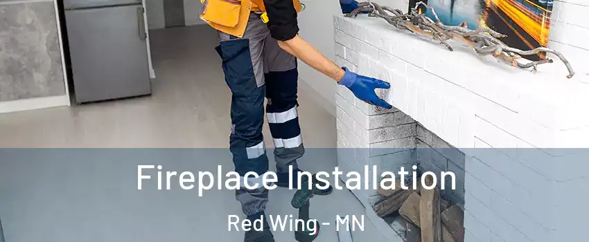 Fireplace Installation Red Wing - MN