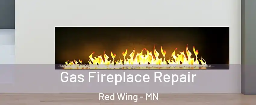 Gas Fireplace Repair Red Wing - MN