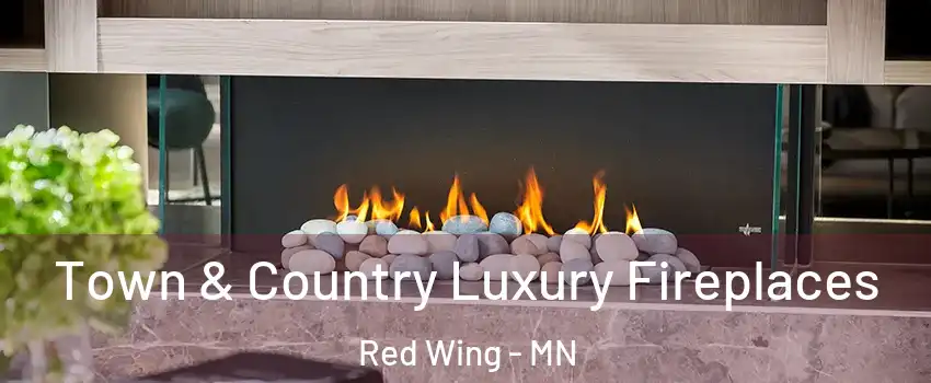 Town & Country Luxury Fireplaces Red Wing - MN
