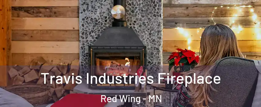 Travis Industries Fireplace Red Wing - MN