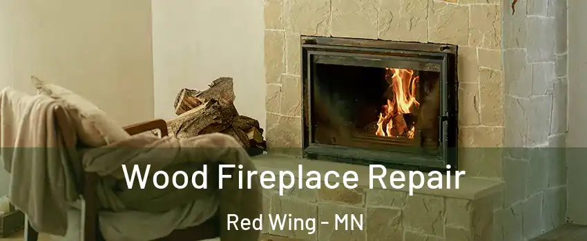 Wood Fireplace Repair Red Wing - MN