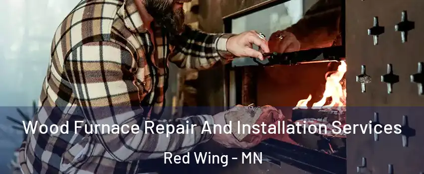 Wood Furnace Repair And Installation Services Red Wing - MN